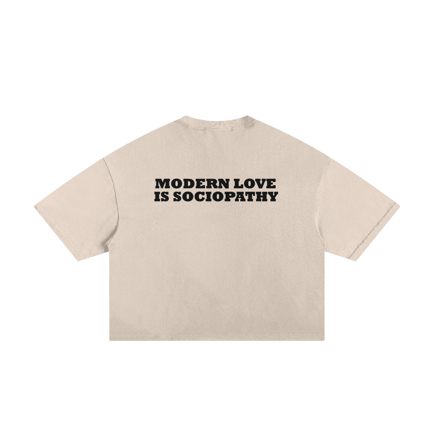 The back of a beige T-Shirt with the text "Modern love is sociopathy"